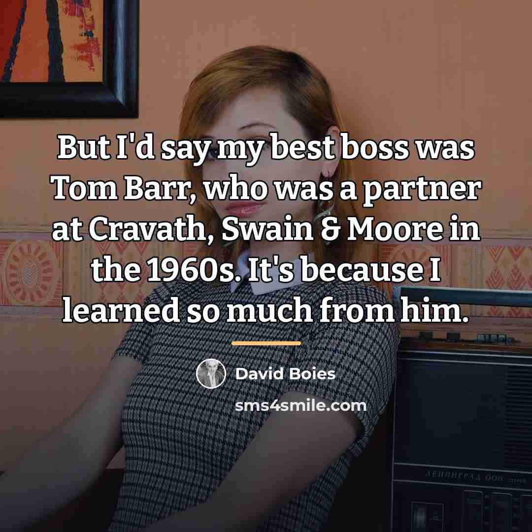 “But I'd say my best boss was Tom Barr, who…” quote by David Boies