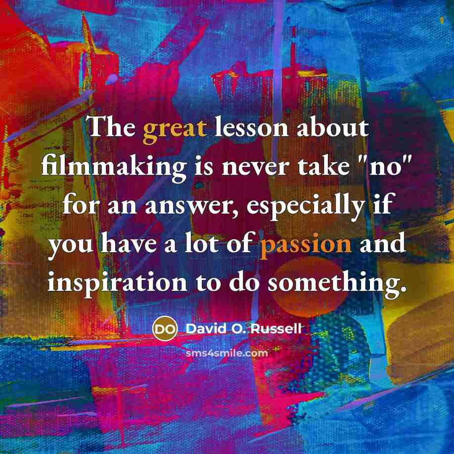“The great lesson about filmmaking is never take "no" for…” quote by David O. Russell