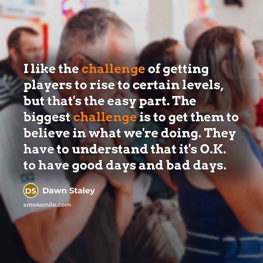 “I like the challenge of getting players to rise to…” quote by Dawn Staley