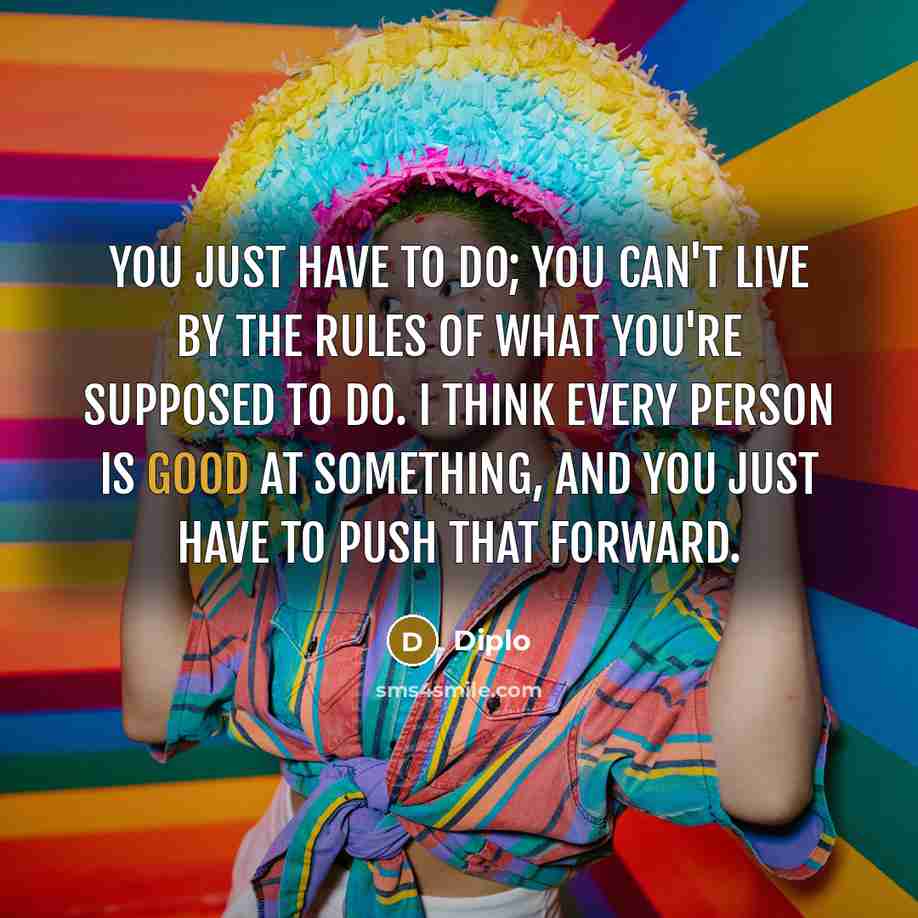 “You just have to do; you can't live by the…” quote by Diplo