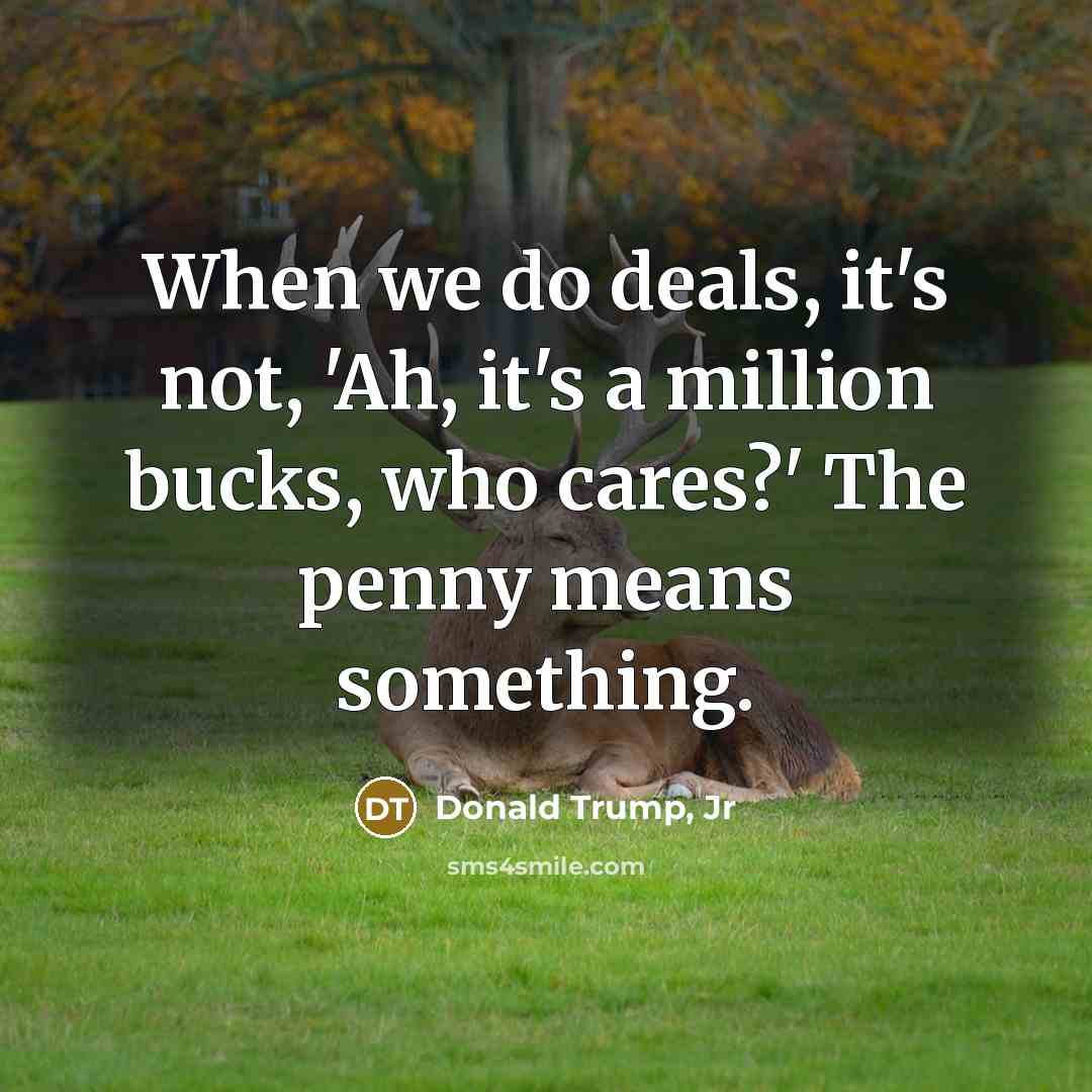 “When we do deals, it's not, 'Ah, it's a million…” quote by Donald Trump, Jr