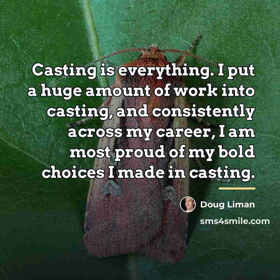 “Casting is everything. I put a huge amount of work…” quote by Doug Liman