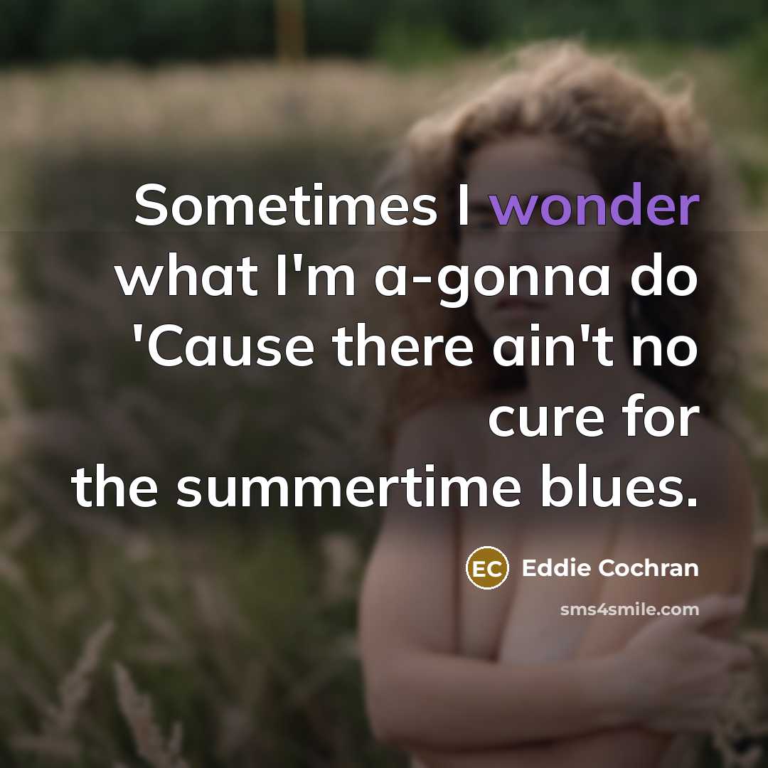 “Sometimes I wonder what I'm a-gonna do 'Cause there ain't…” quote by Eddie Cochran