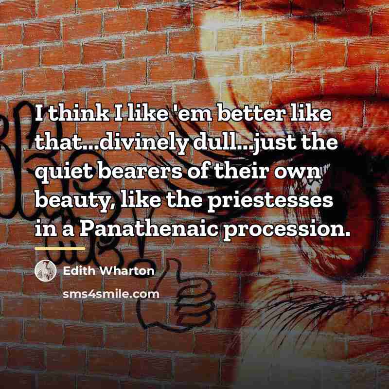 “I think I like 'em better like that...divinely dull...just the…” quote by Edith Wharton