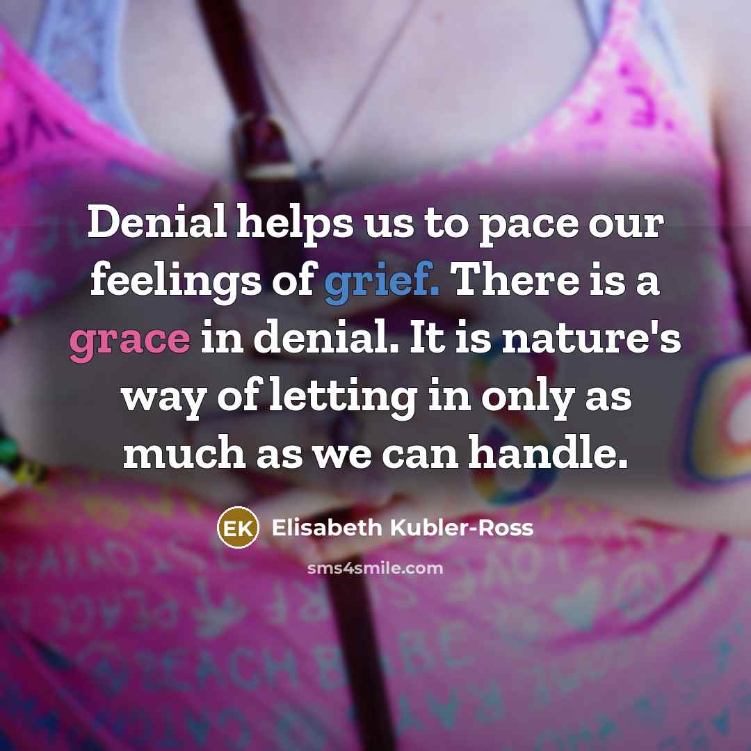 “Denial helps us to pace our feelings of grief. There…” quote by Elisabeth Kubler-Ross