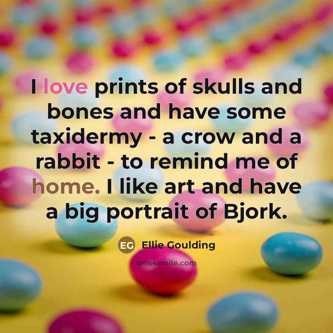 “I love prints of skulls and bones and have some…” quote by Ellie Goulding