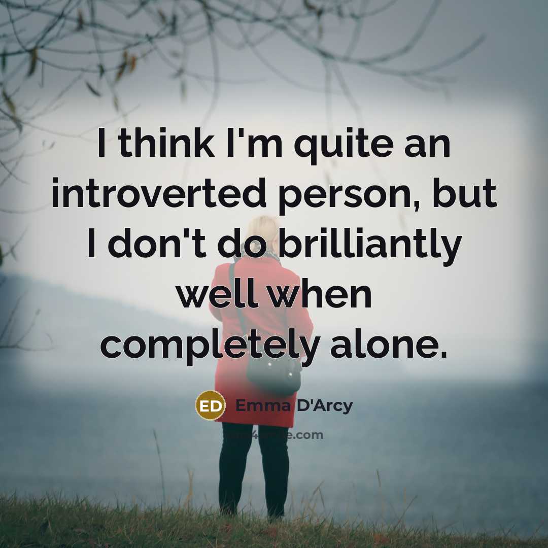 “I think I'm quite an introverted person, but I don't…” quote by Emma D'Arcy
