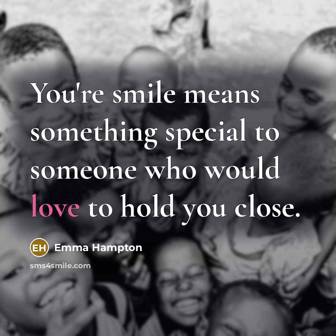 “You're smile means something special to someone who would love…” quote by Emma Hampton
