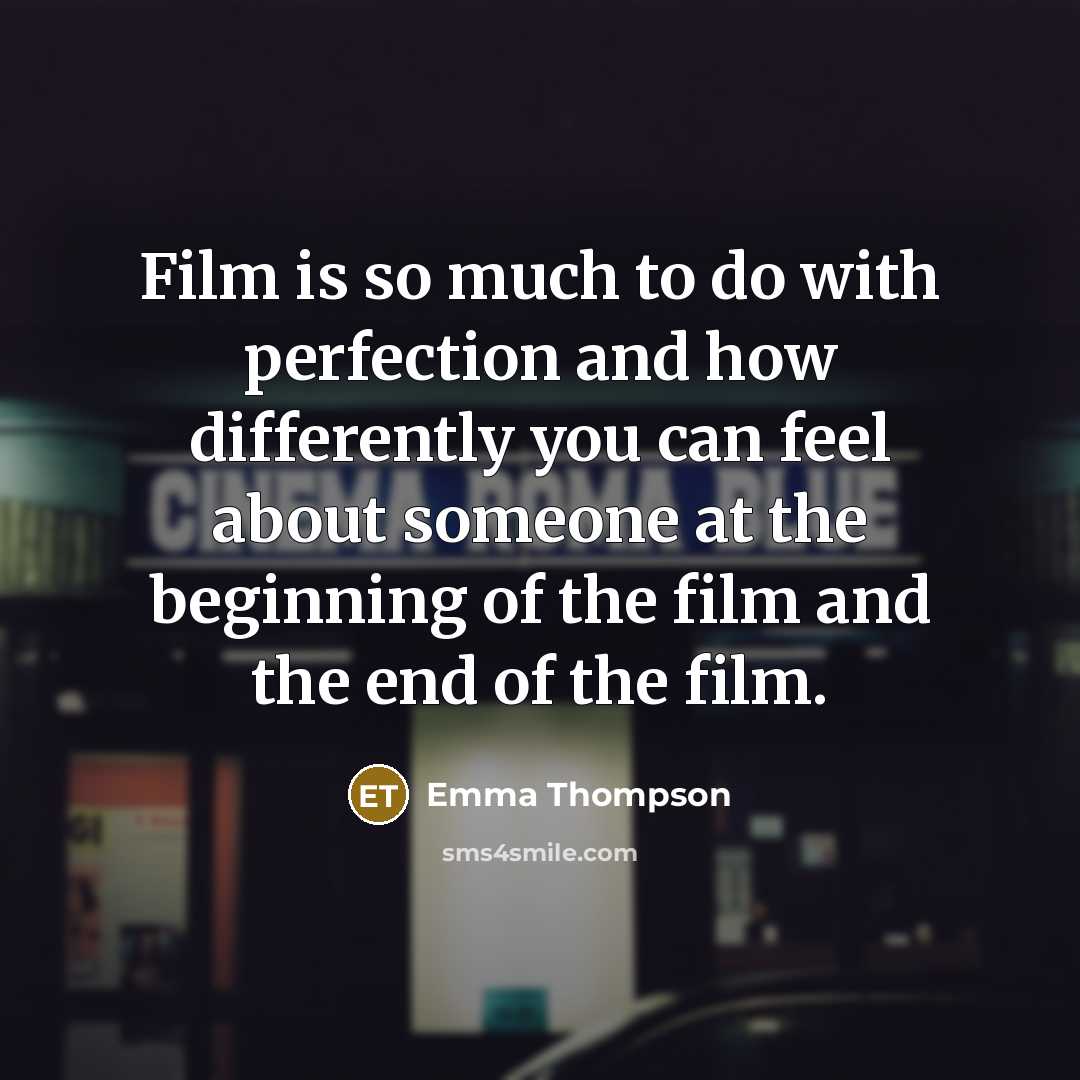 “Film is so much to do with perfection and how…” quote by Emma Thompson