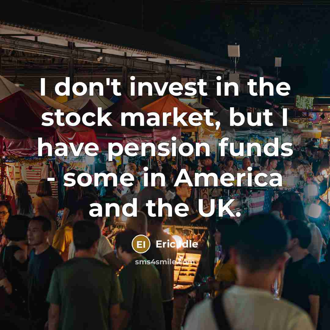 “I don't invest in the stock market, but I have…” quote by Eric Idle
