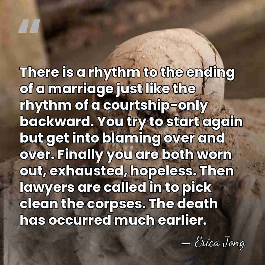 There is a rhythm to the ending of a marriage just like&hellip; - Erica Jong