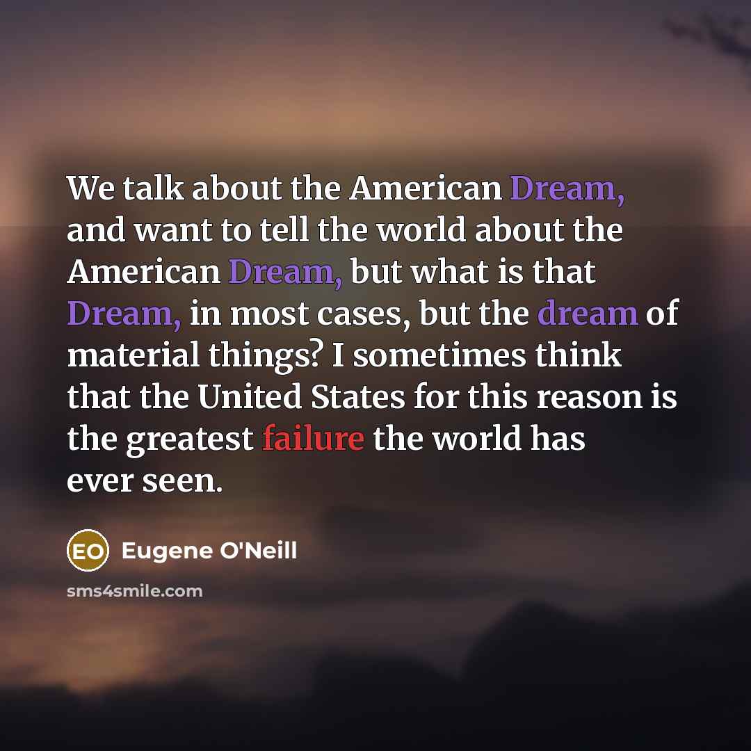 “We talk about the American Dream, and want to tell…” quote by Eugene O'Neill