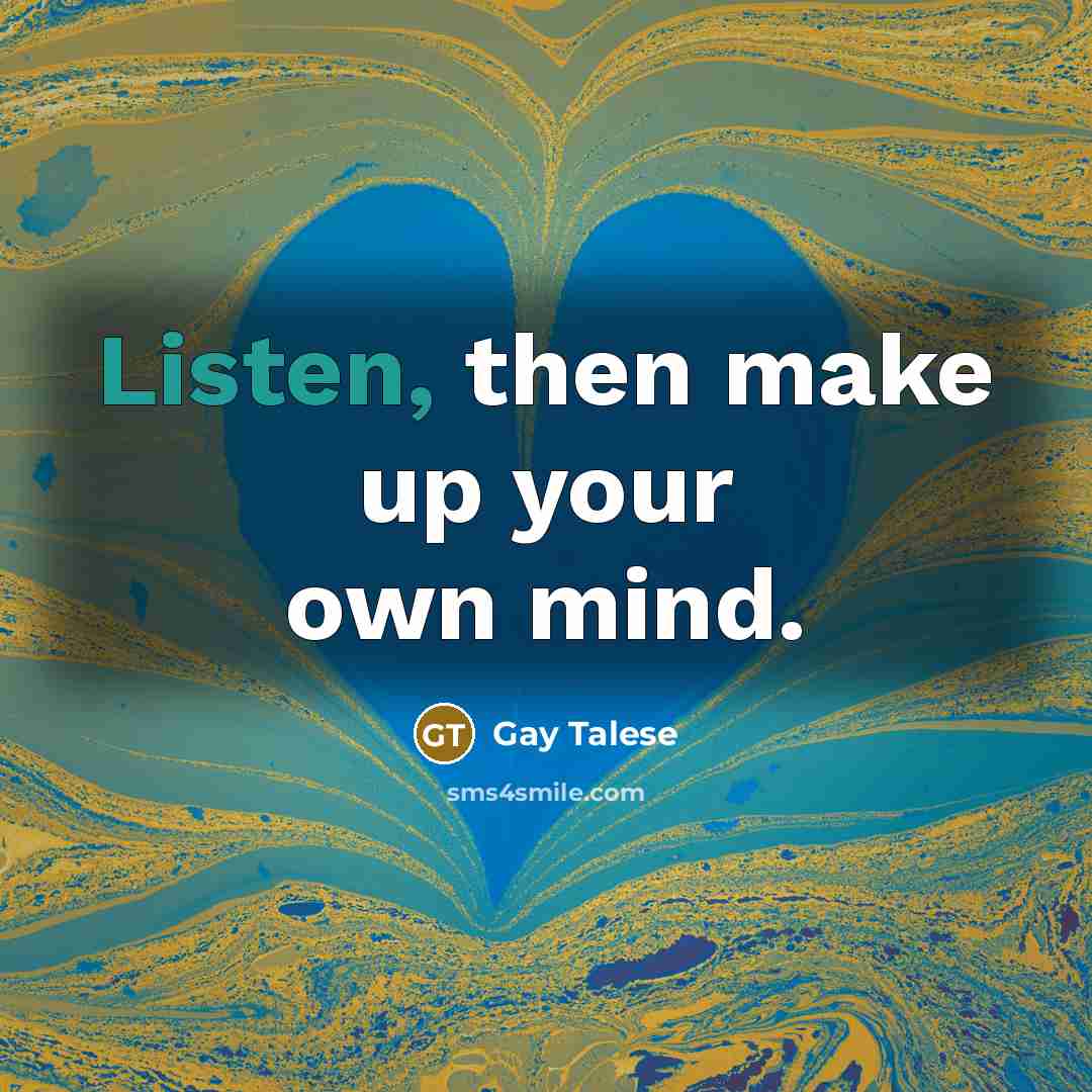 “Listen, then make up your own mind.…” quote by Gay Talese