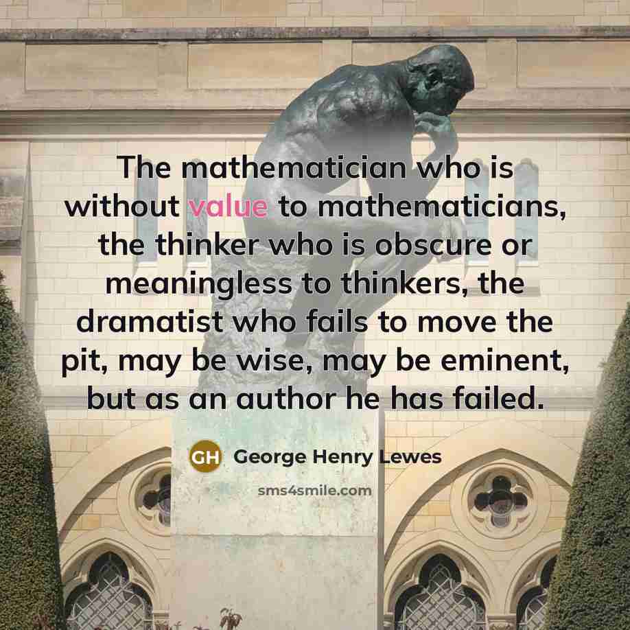 “The mathematician who is without value to mathematicians, the thinker…” quote by George Henry Lewes