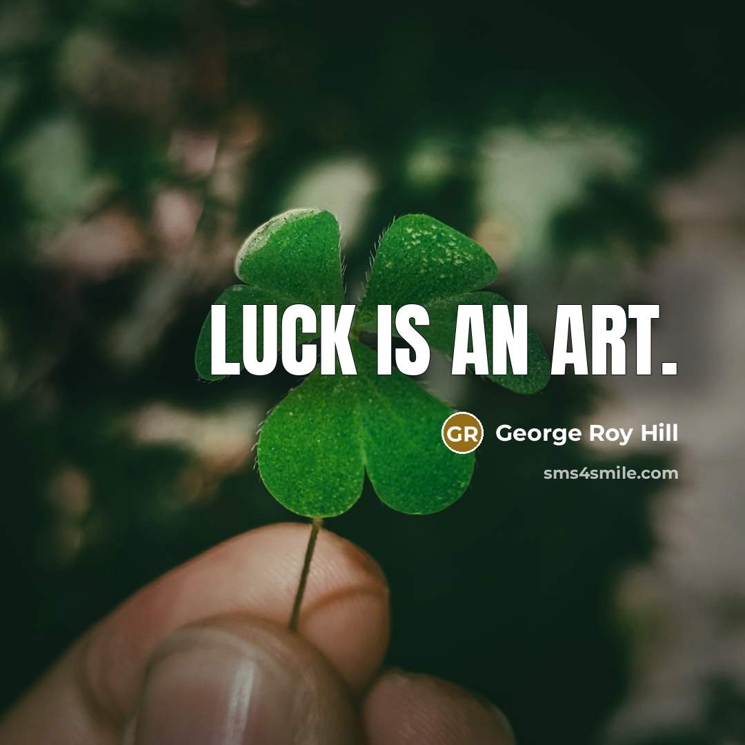 “Luck is an art.…” quote by George Roy Hill