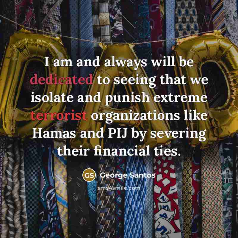 “I am and always will be dedicated to seeing that…” quote by George Santos