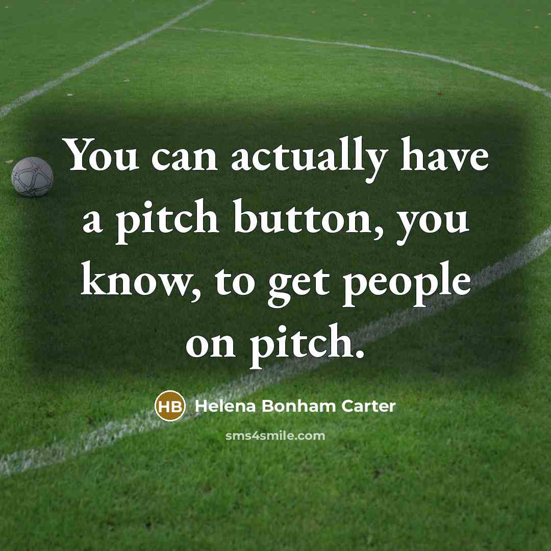 “You can actually have a pitch button, you know, to…” quote by Helena Bonham Carter