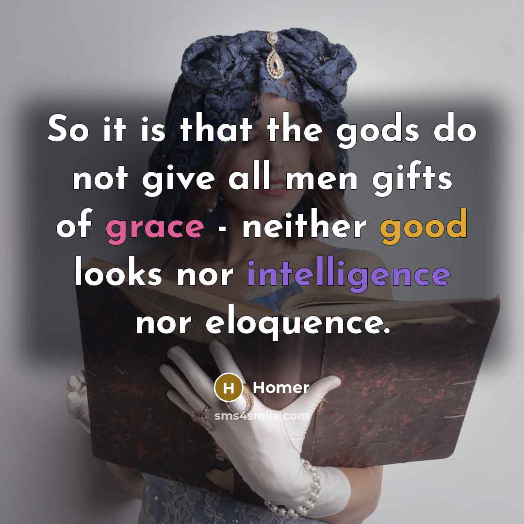 “So it is that the gods do not give all…” quote by Homer