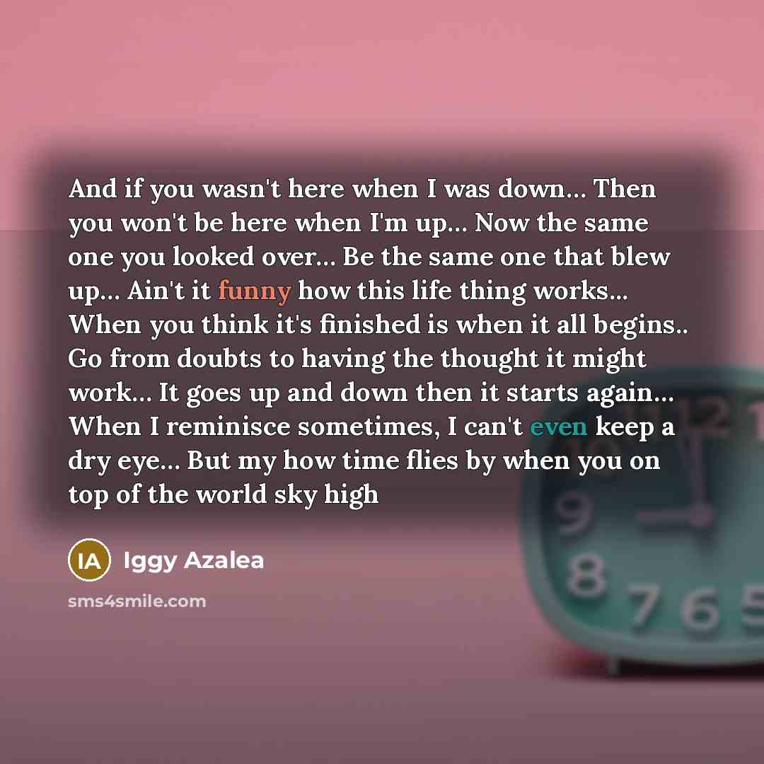 “And if you wasn't here when I was down.... Then…” quote by Iggy Azalea