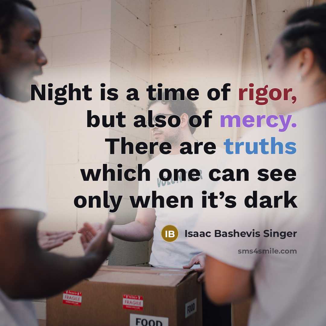 “Night is a time of rigor, but also of mercy.…” quote by Isaac Bashevis Singer