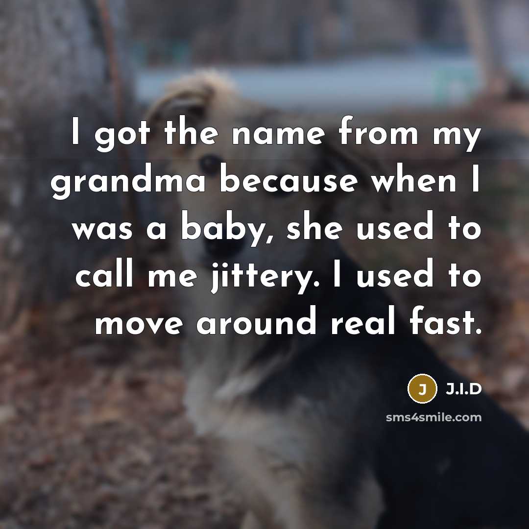 “I got the name from my grandma because when I…” quote by J.I.D