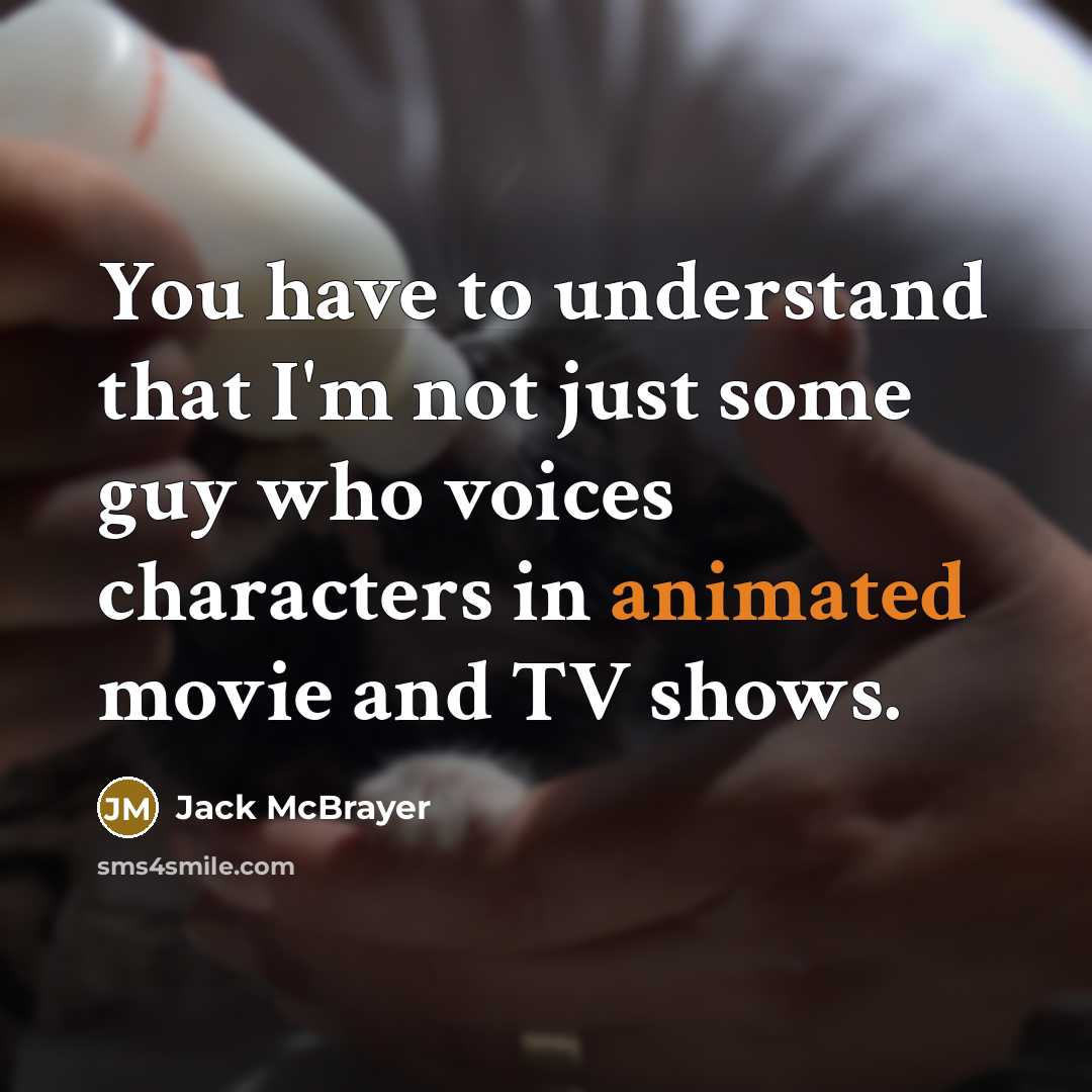 “You have to understand that I'm not just some guy…” quote by Jack McBrayer