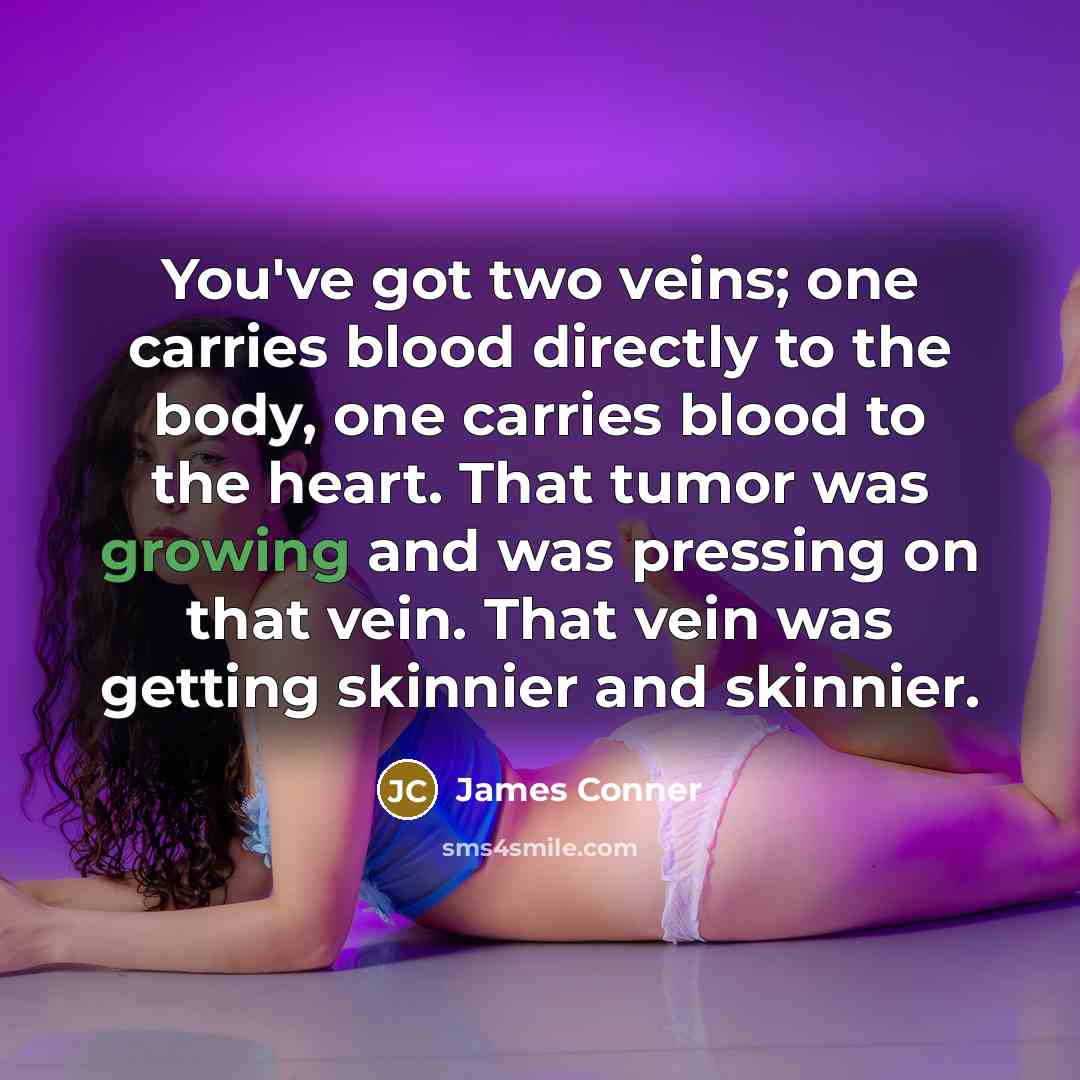“You've got two veins; one carries blood directly to the…” quote by James Conner