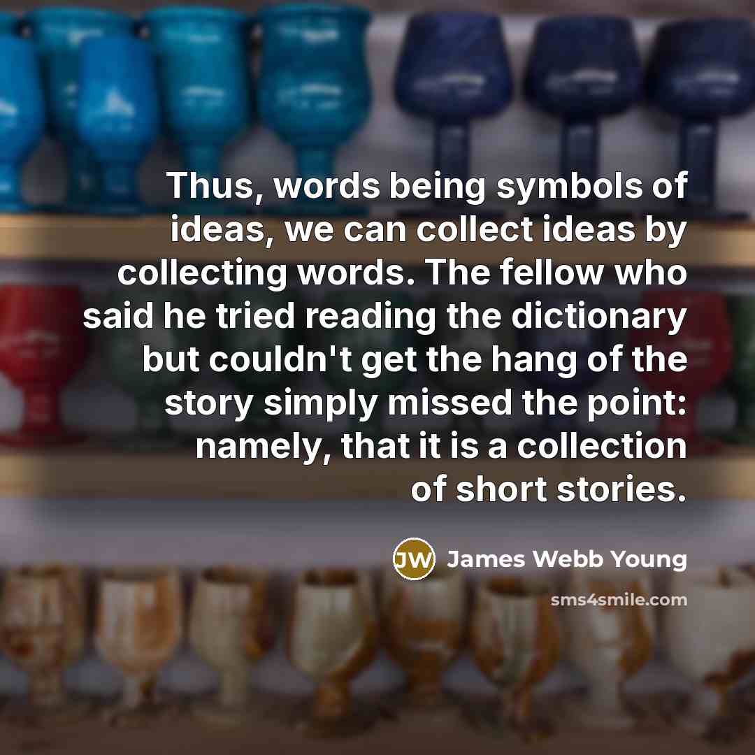 “Thus, words being symbols of ideas, we can collect ideas…” quote by James Webb Young