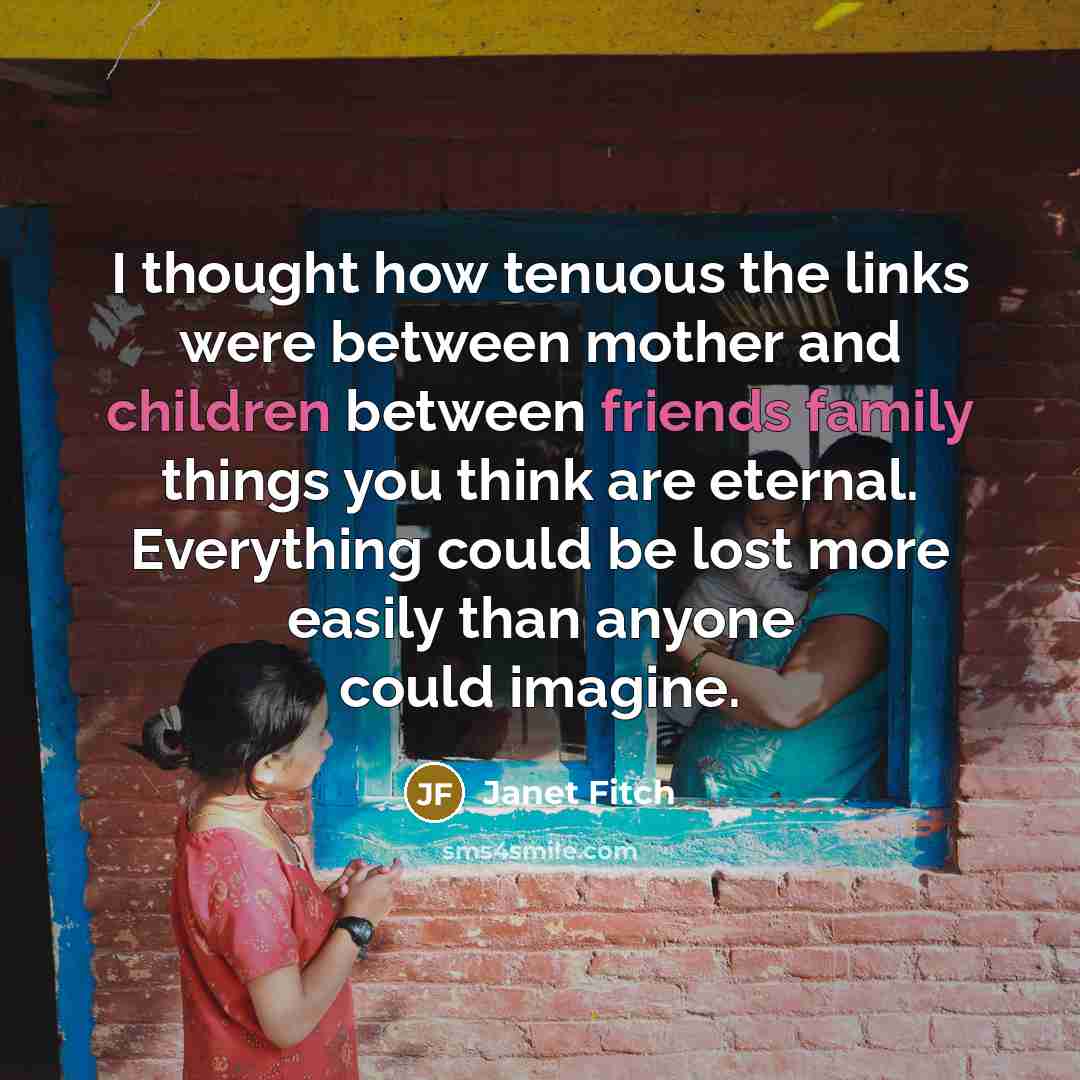 “I thought how tenuous the links were between mother and…” quote by Janet Fitch