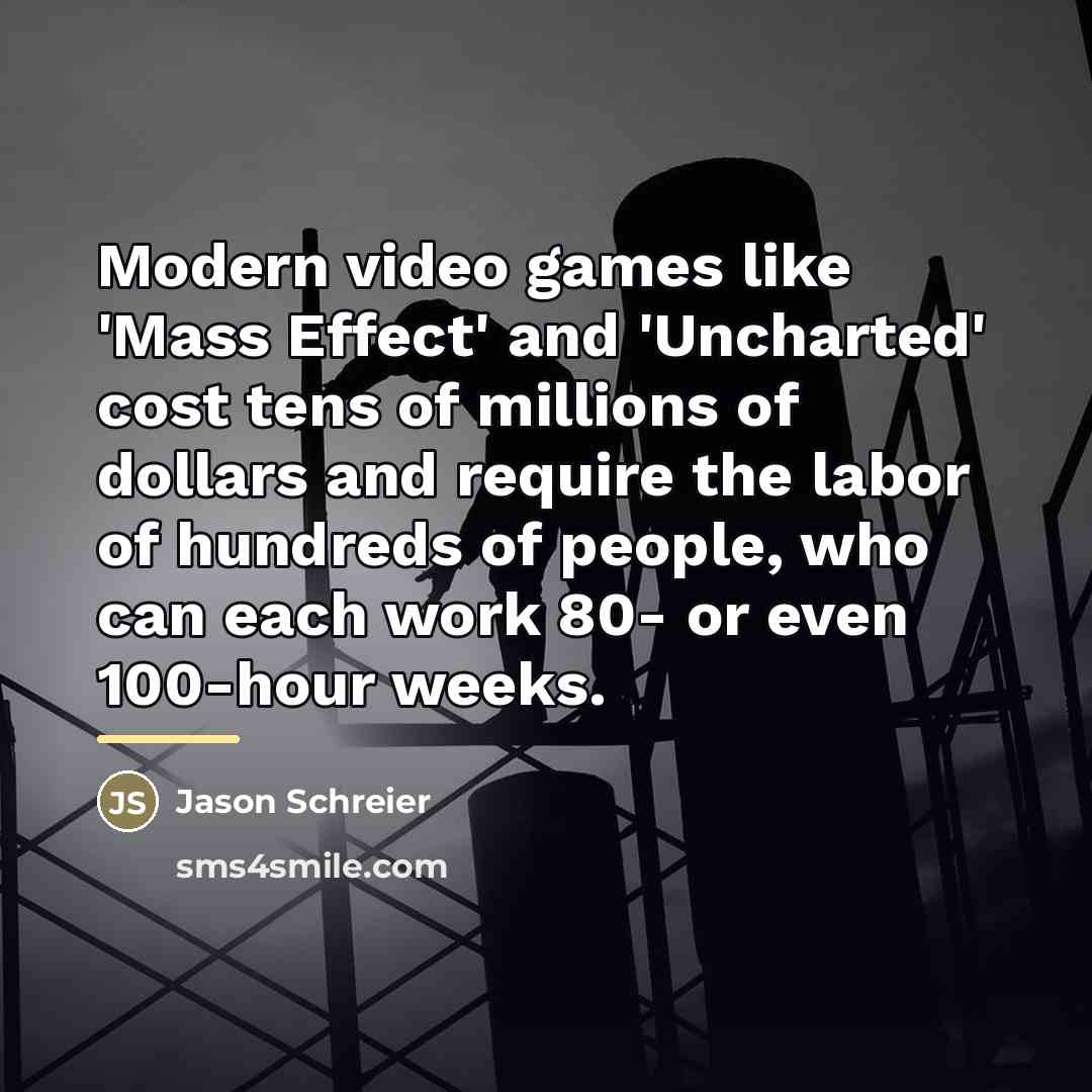 “Modern video games like 'Mass Effect' and 'Uncharted' cost tens…” quote by Jason Schreier