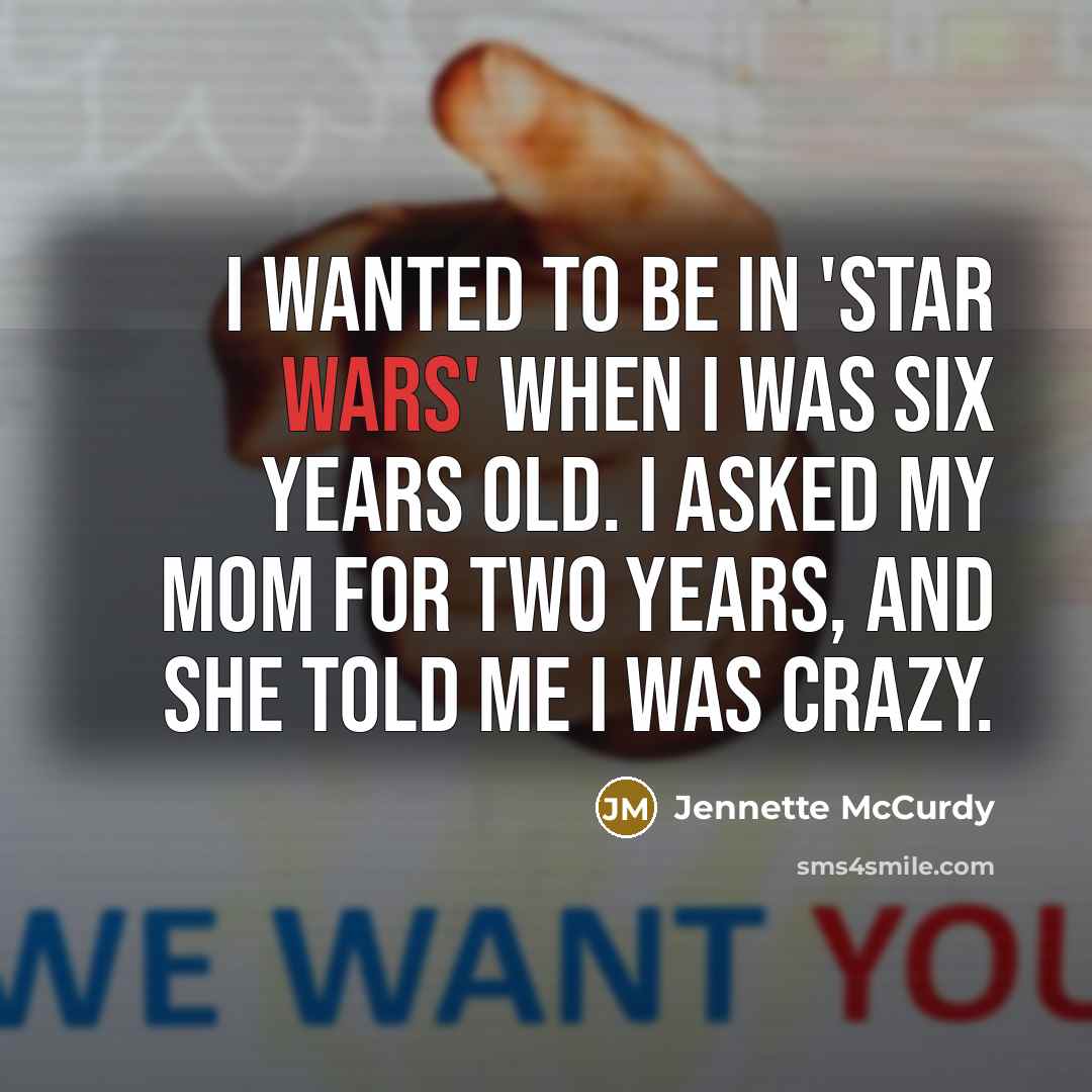 “I wanted to be in 'Star Wars' when I was…” quote by Jennette McCurdy