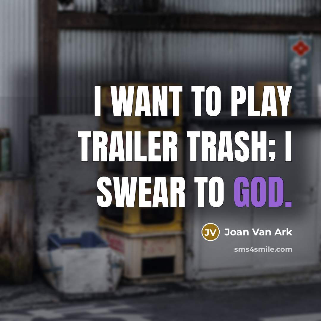 “I want to play trailer trash; I swear to God.…” quote by Joan Van Ark