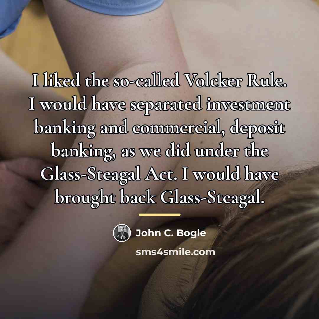 “I liked the so-called Volcker Rule. I would have separated…” quote by John C. Bogle