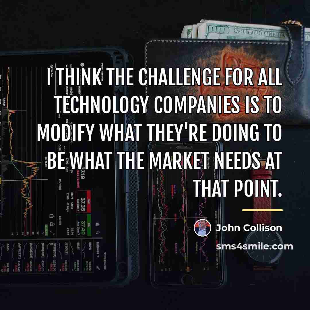 “I think the challenge for all technology companies is to…” quote by John Collison