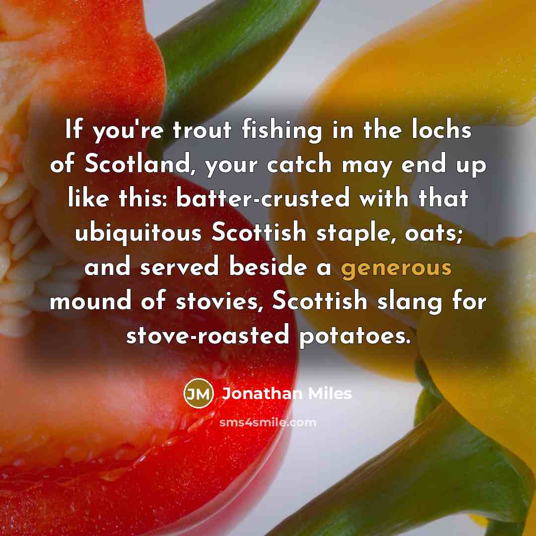 “If you're trout fishing in the lochs of Scotland, your…” quote by Jonathan Miles