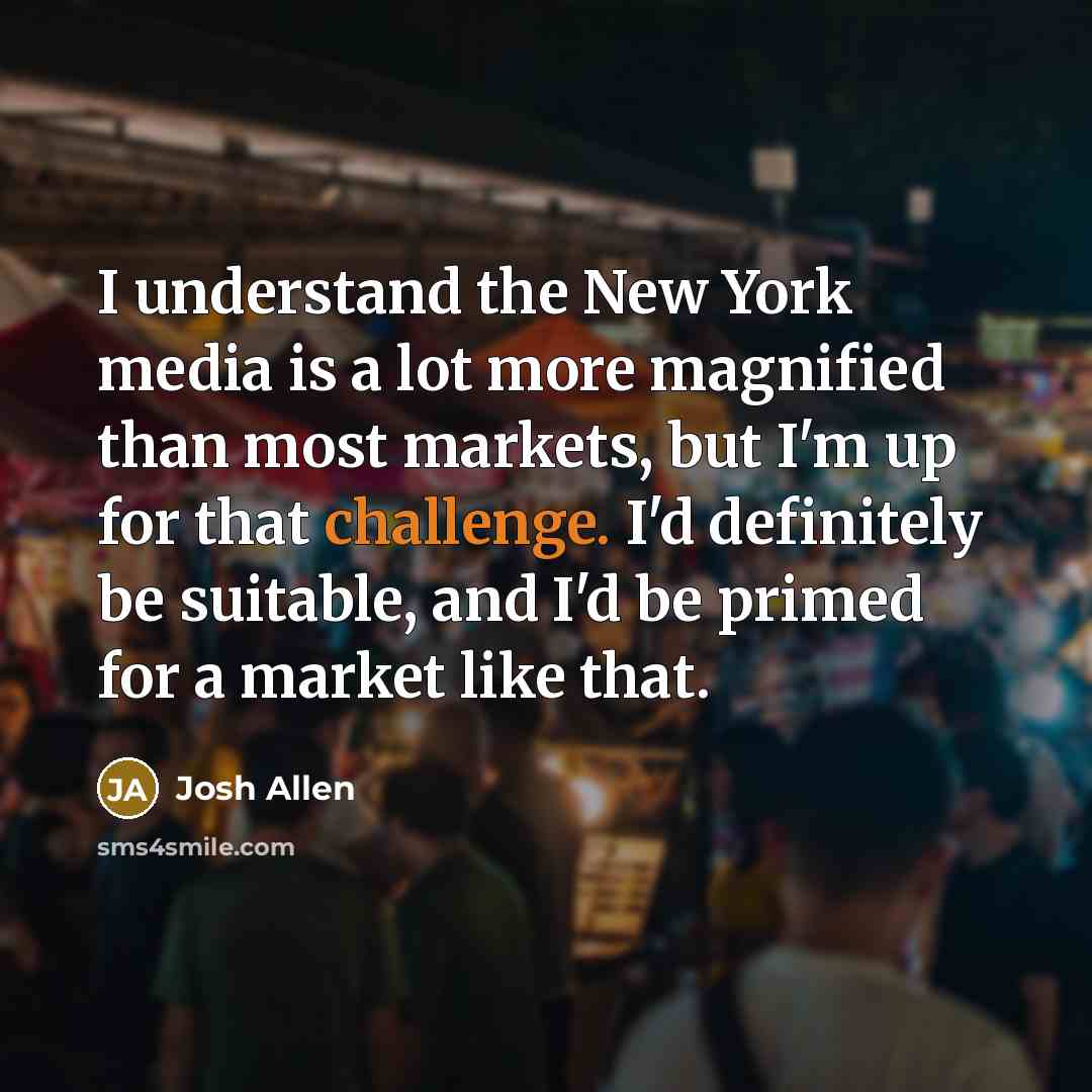 “I understand the New York media is a lot more…” quote by Josh Allen