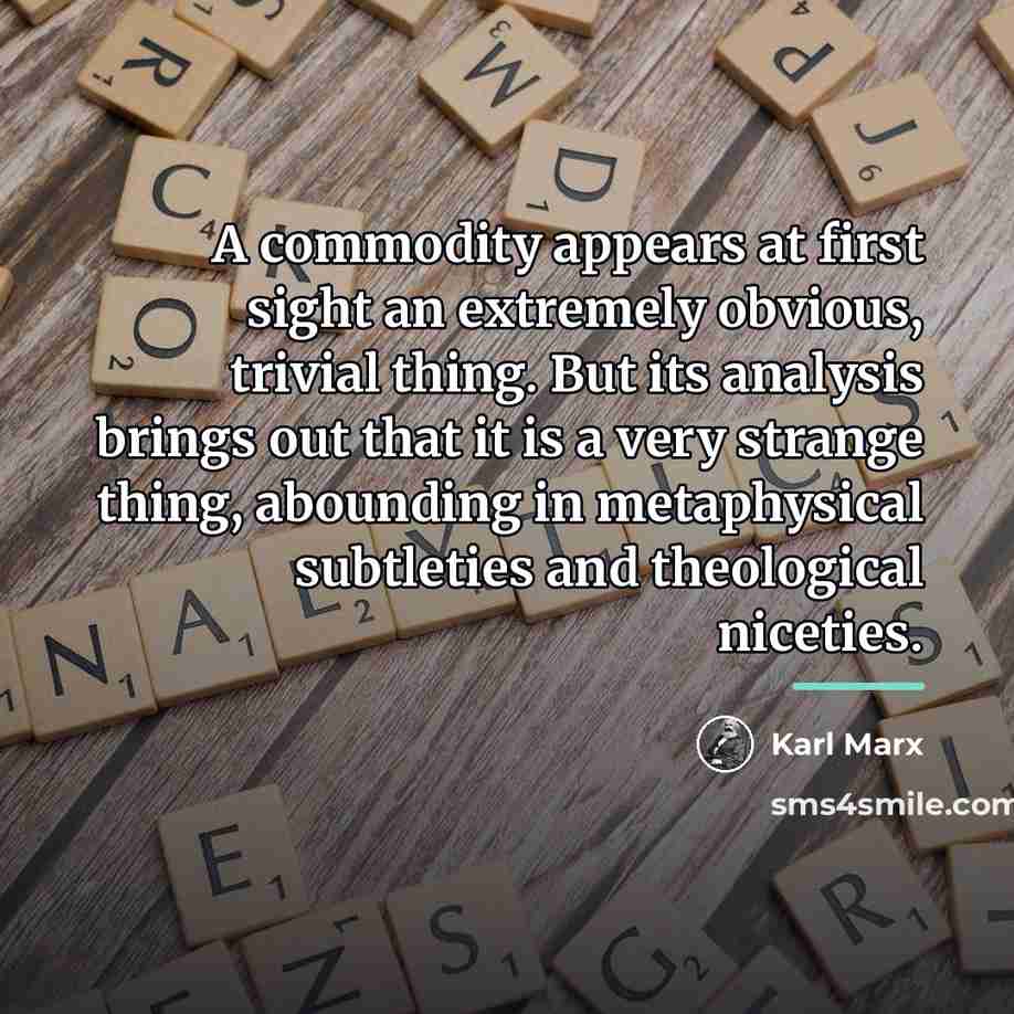 “A commodity appears at first sight an extremely obvious, trivial…” quote by Karl Marx