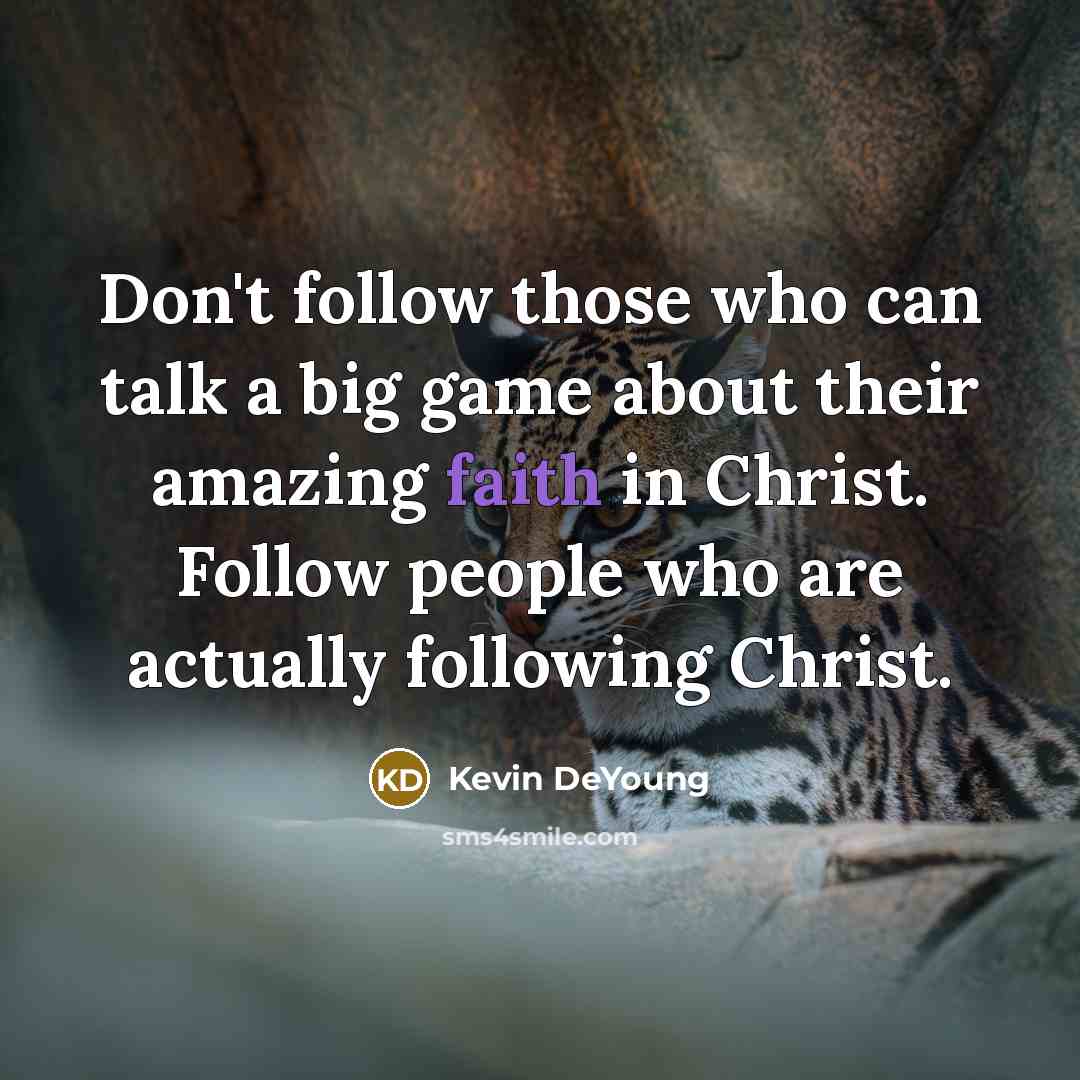 “Don't follow those who can talk a big game about…” quote by Kevin DeYoung