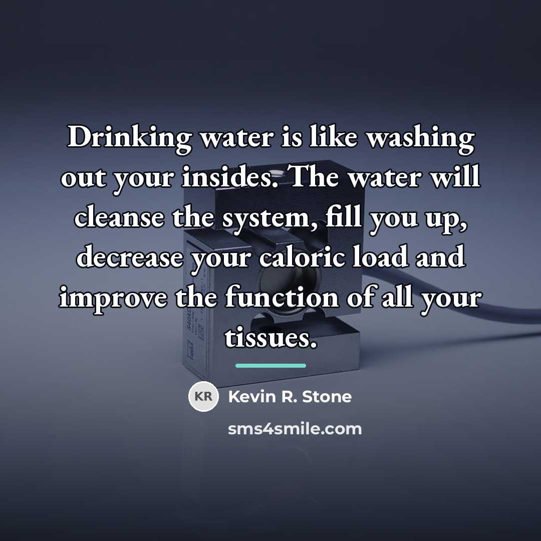 “Drinking water is like washing out your insides. The water…” quote by Kevin R. Stone