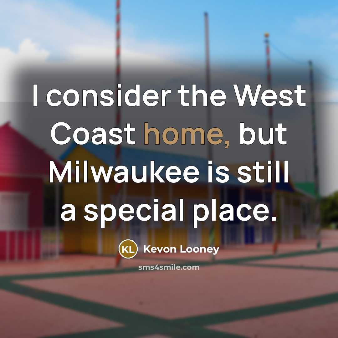 “I consider the West Coast home, but Milwaukee is still…” quote by Kevon Looney