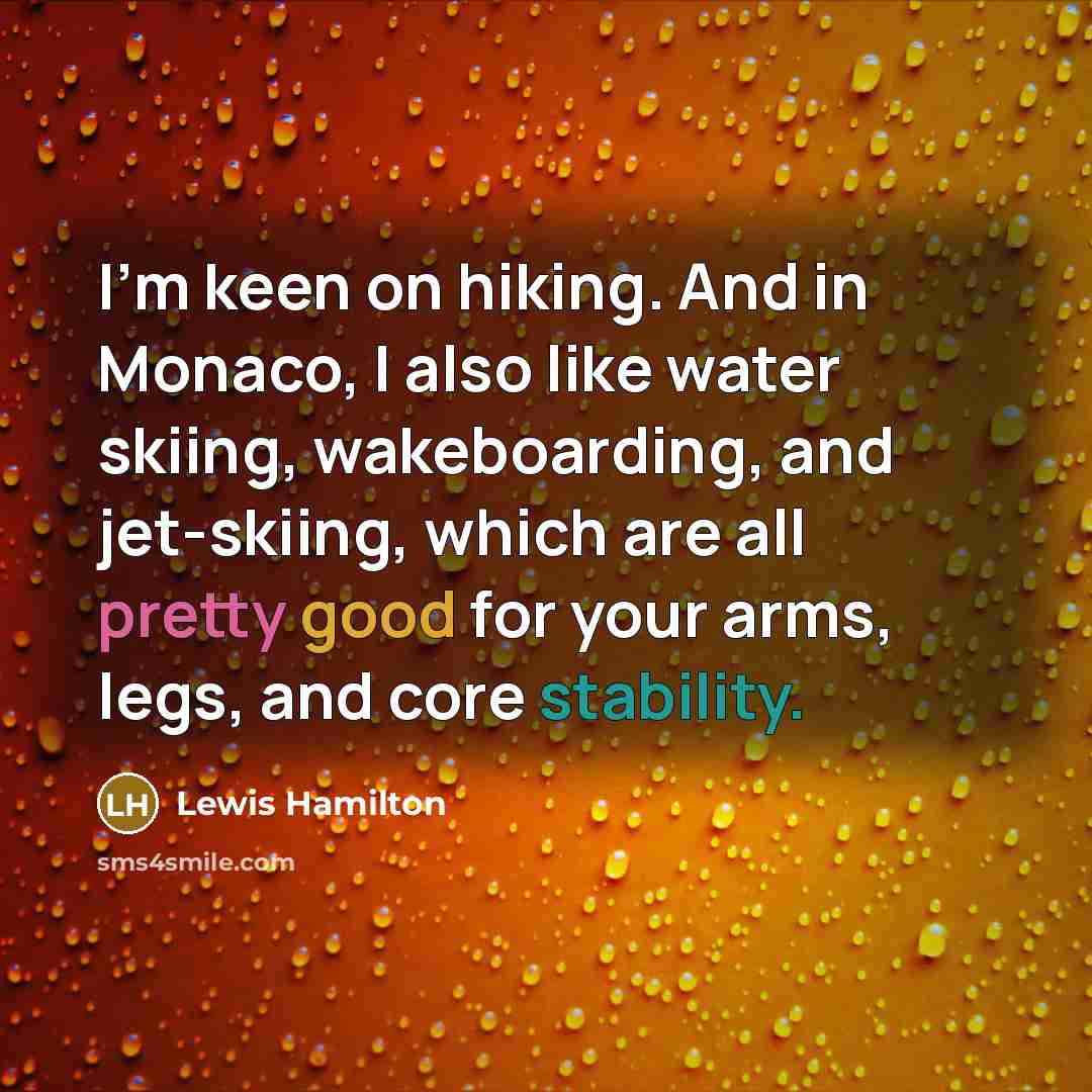 “I'm keen on hiking. And in Monaco, I also like…” quote by Lewis Hamilton