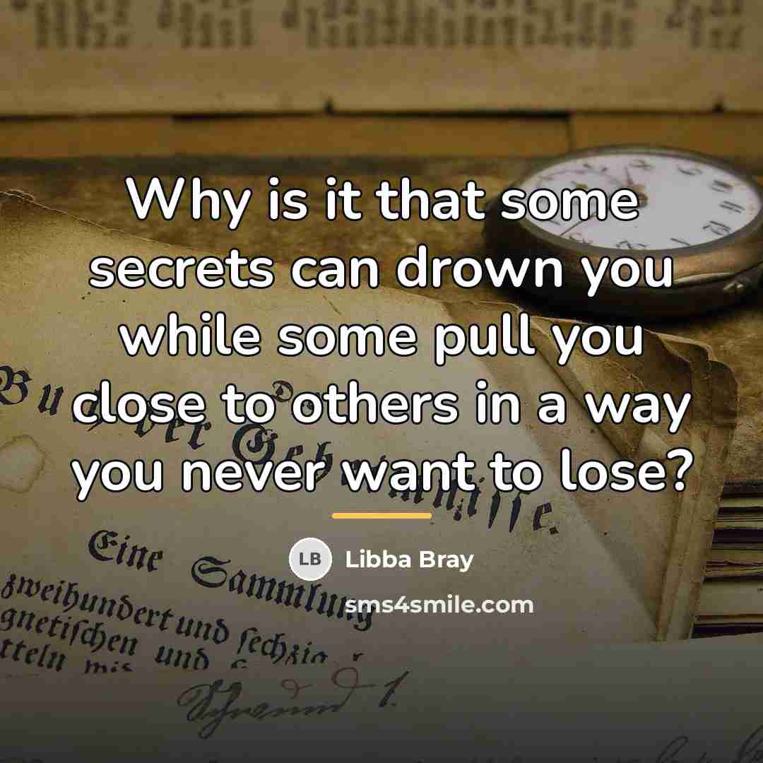 “Why is it that some secrets can drown you while…” quote by Libba Bray
