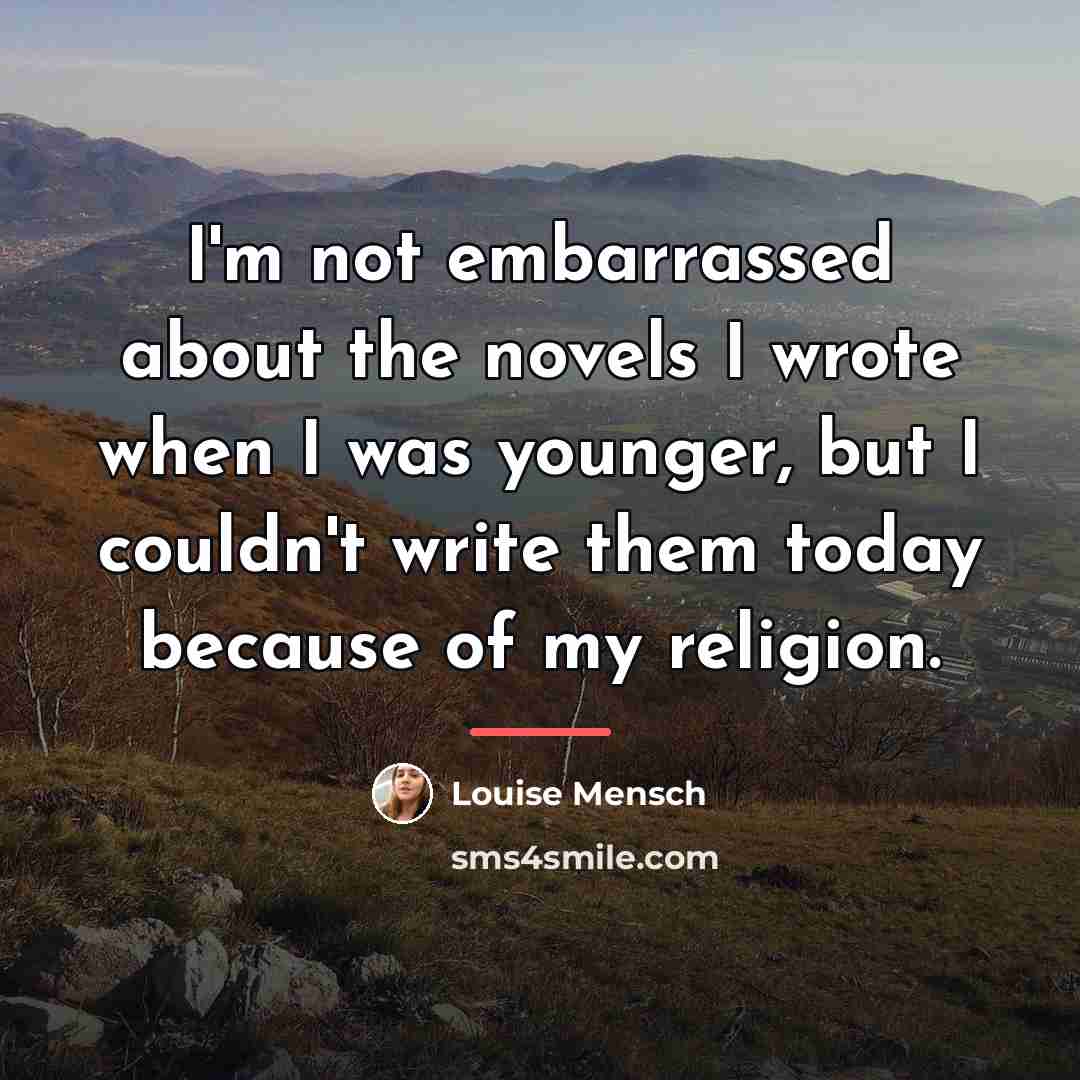 “I'm not embarrassed about the novels I wrote when I…” quote by Louise Mensch