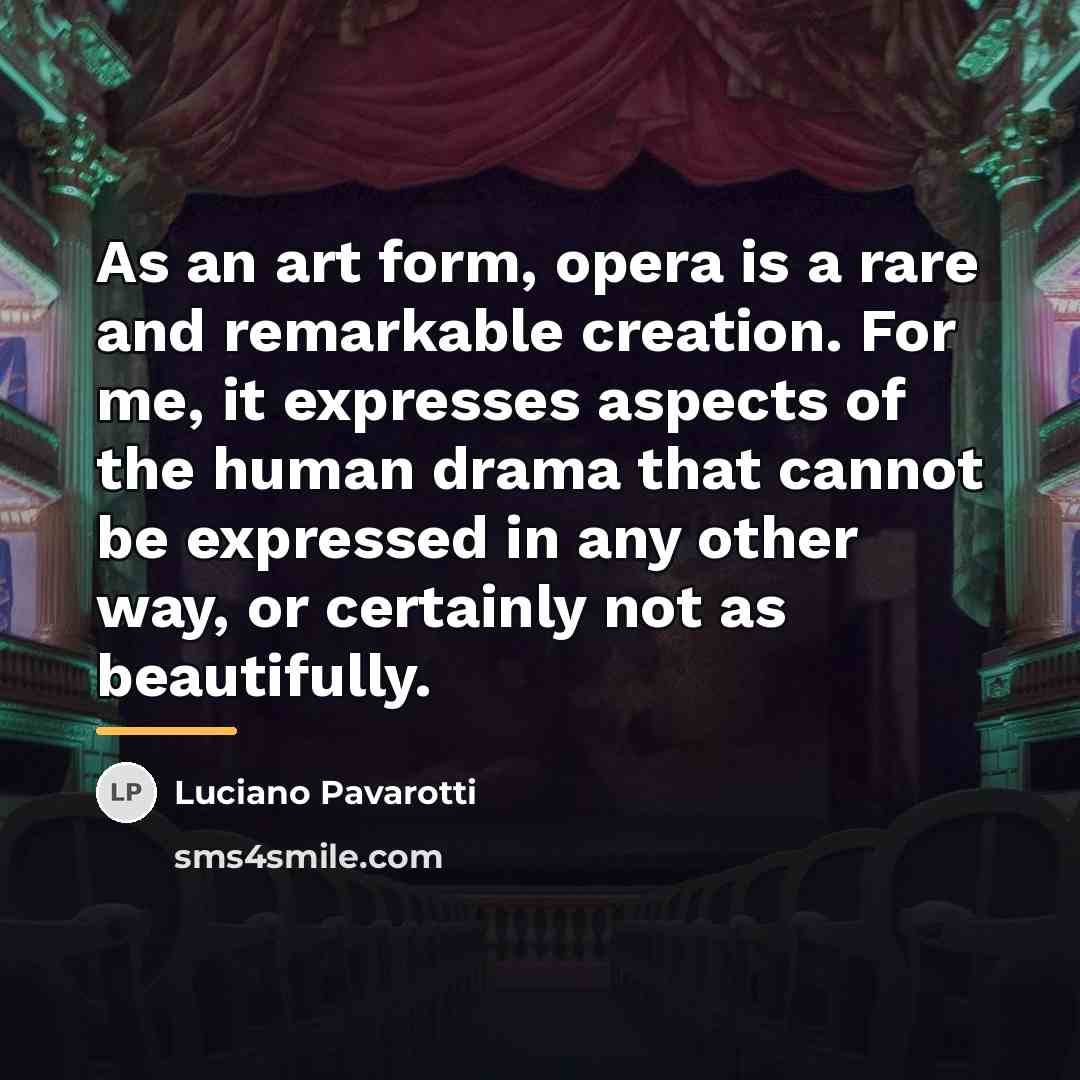 “As an art form, opera is a rare and remarkable…” quote by Luciano Pavarotti