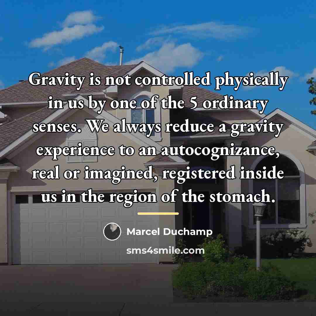 “Gravity is not controlled physically in us by one of…” quote by Marcel Duchamp