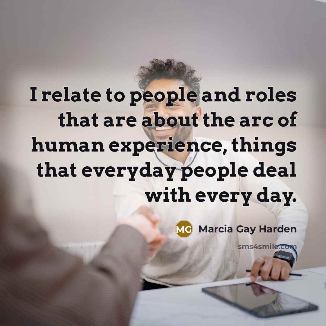 “I relate to people and roles that are about the…” quote by Marcia Gay Harden