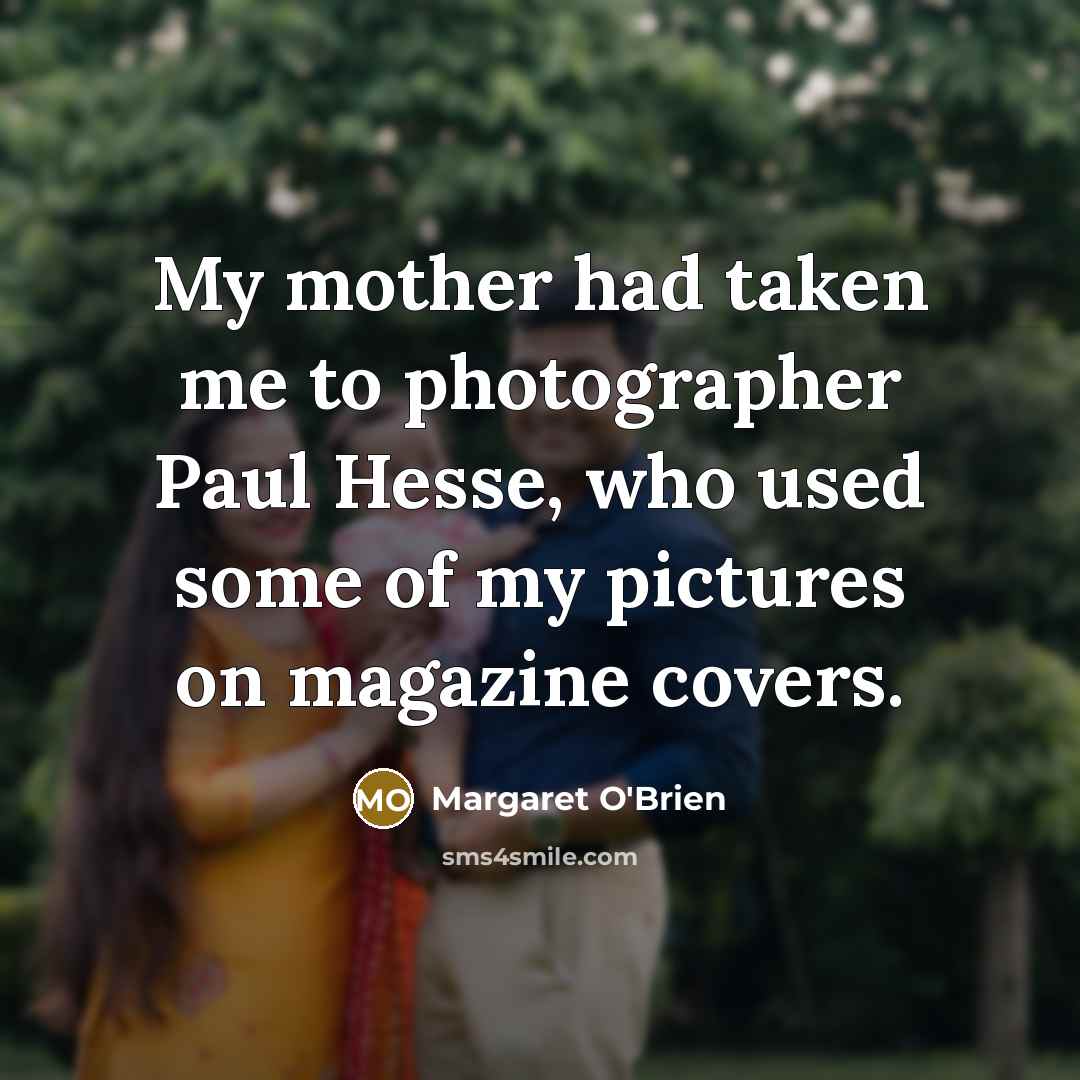 “My mother had taken me to photographer Paul Hesse, who…” quote by Margaret O'Brien
