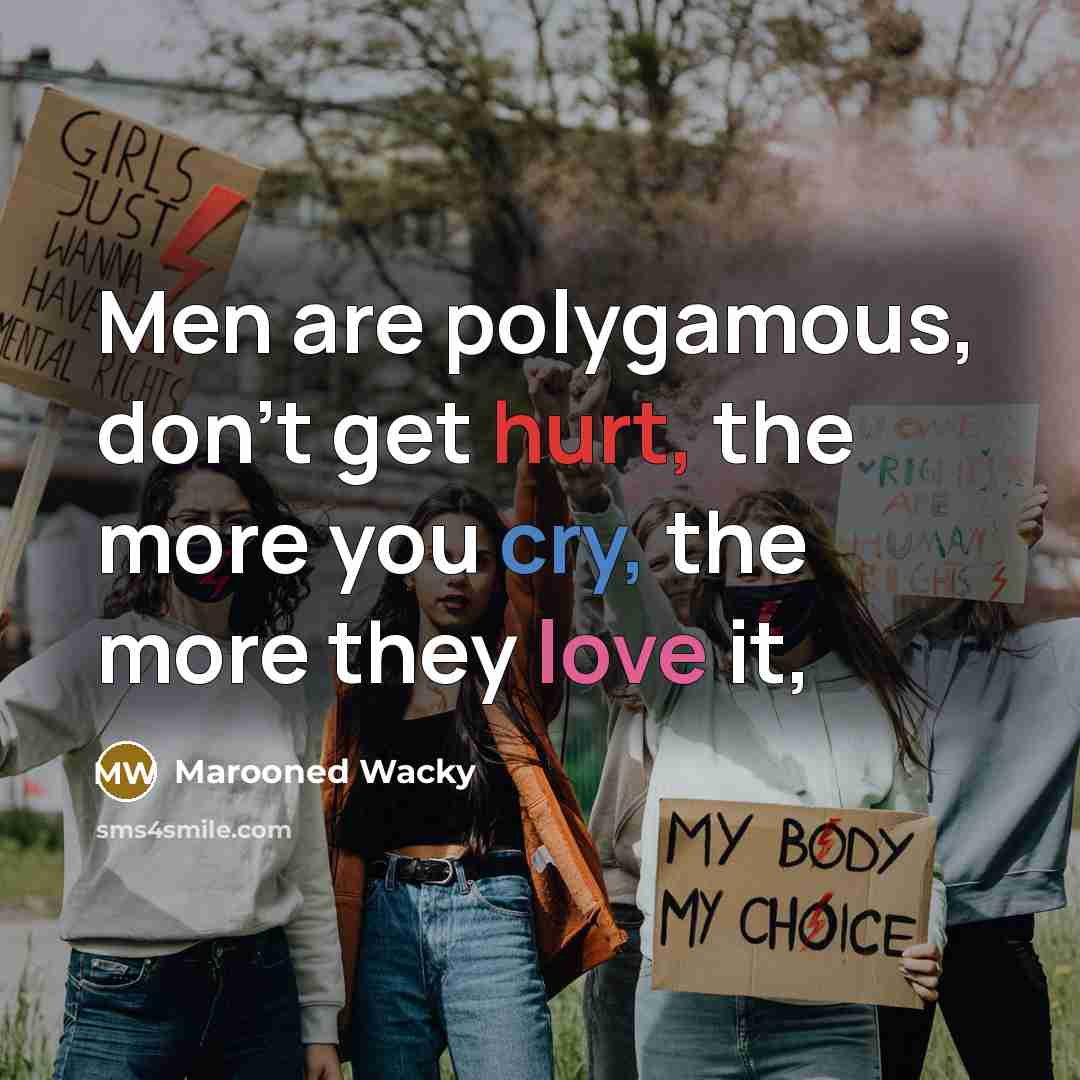 “Men are polygamous, don't get hurt, the more you cry, the more they love it,” quote by Marooned Wacky