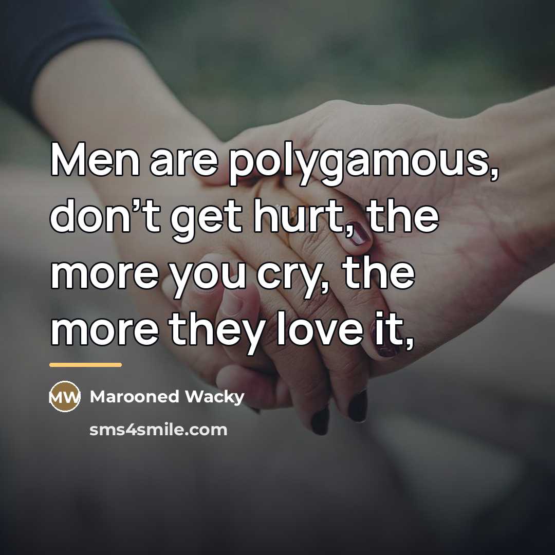 “Men are polygamous, don't get hurt, the more you cry,…” quote by Marooned Wacky