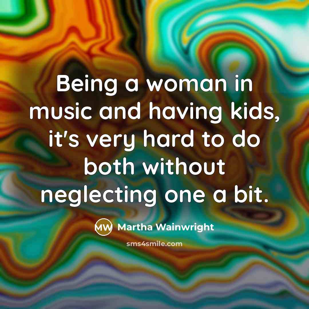 “Being a woman in music and having kids, it's very…” quote by Martha Wainwright